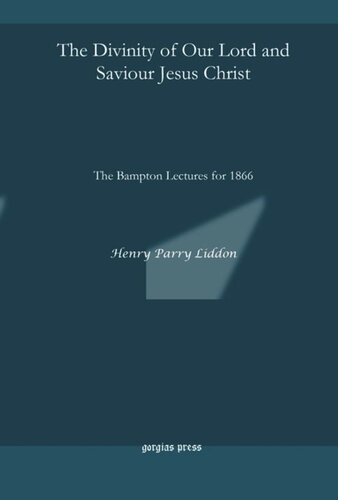 The Divinity Of Our Lord And Saviour Jesus Christ The Bampton Lectures For 1866 Henry Parry Liddon