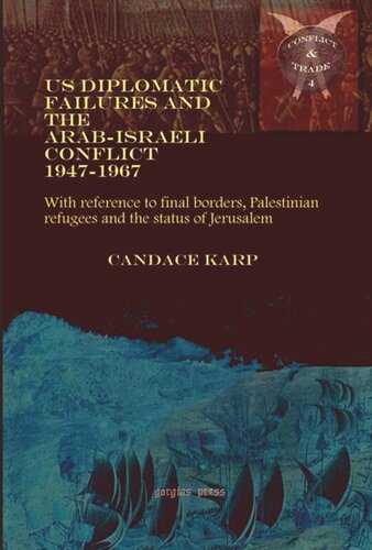 Us Diplomatic Failures And The Arabisraeli Conflict 19471967 With Reference To Final Borders Palestinian Refugees And The Status Of Jerusalem Candace Karp