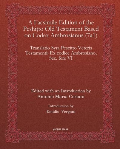 A Facsimile Edition Of The Peshitto Old Testament Based On Codex Ambrosianus 7a1 Translatio Syra Pescitto Veteris Testamenti Ex Codice Ambrosiano Sec Fere Vi Antonio Maria Ceriani Editor Emidio Vergani Editor