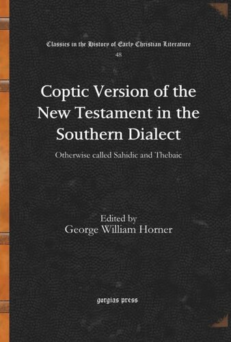 Coptic Version Of The New Testament In The Southern Dialect Otherwise Called Sahidic And Thebaic George William Horner Editor
