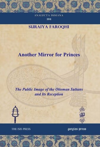 Another Mirror For Princes The Public Image Of The Ottoman Sultans And Its Reception Suraiya Faroqhi
