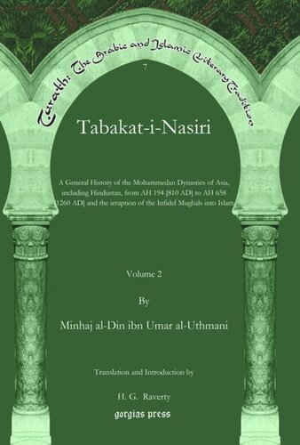 Tabakatinasiri A General History Of The Mohammedan Dynasties Of Asia Including Hindustan From Ah 194 810 Ad To Ah 658 1260 Ad And The Irruption Of The Infidel Mughals Into Islam Minhaj Aldin Ibn Umar Aluthmani H G Raverty