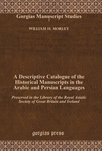 A Descriptive Catalogue Of The Historical Manuscripts In The Arabic And Persian Languages Preserved In The Library Of The Royal Asiatic Society Of Great Britain And Ireland William H Morley