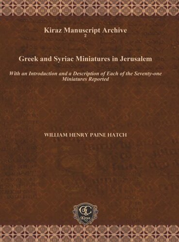 Greek And Syriac Miniatures In Jerusalem With An Introduction And A Description Of Each Of The Seventyone Miniatures Reported William Henry Paine Hatch