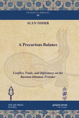 A Precarious Balance Conflict Trade And Diplomacy On The Russianottoman Frontier Alan Fisher