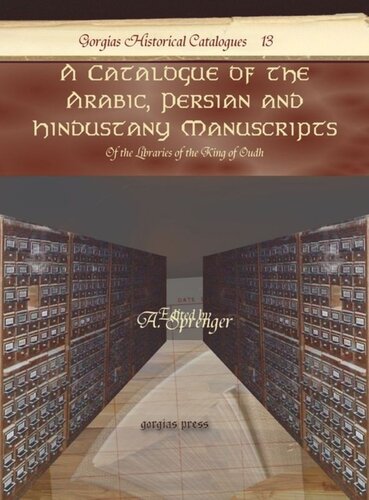 A Catalogue Of The Arabic Persian And Hindustany Manuscripts Of The Libraries Of The King Of Oudh A Sprenger Editor