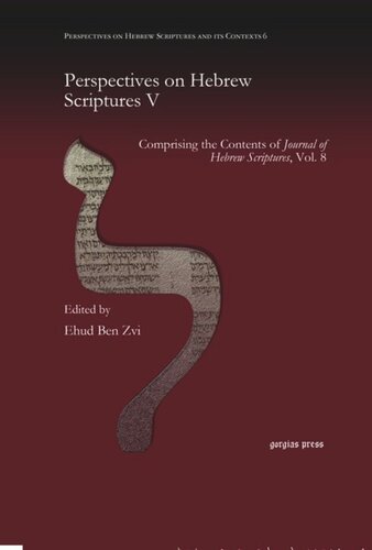Perspectives On Hebrew Scriptures V Comprising The Contents Of Journal Of Hebrew Scriptures Vol 8 Ehud Ben Zvi Editor