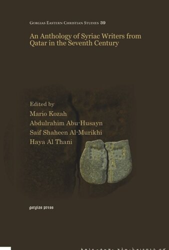 An Anthology Of Syriac Writers From Qatar In The Seventh Century Mario Kozah Editor Abdulrahim Abuhusayn Editor Saif Shaheen Almurikhi Editor Haya Al Thani Editor