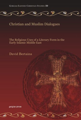 Christian And Muslim Dialogues The Religious Uses Of A Literary Form In The Early Islamic Middle East David Bertaina