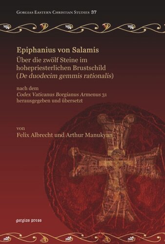 Epiphanius Von Salamis Ber Die Zwlf Steine Im Hohepriesterlichen Brustschild De Duodecim Gemmis Rationalis Nach Dem Codex Vaticanus Borgianus Armenus 31 Herausgegeben Und Bersetzt Felix Albrecht Arthur Manukyan