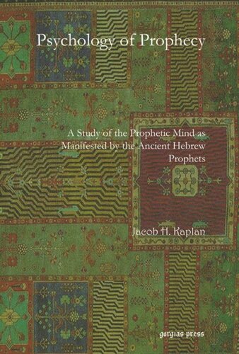 Psychology Of Prophecy A Study Of The Prophetic Mind As Manifested By The Ancient Hebrew Prophets Jacob H Kaplan