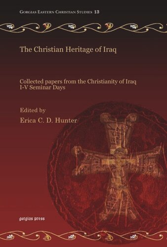 The Christian Heritage Of Iraq Collected Papers From The Christianity Of Iraq Iv Seminar Days Unknown