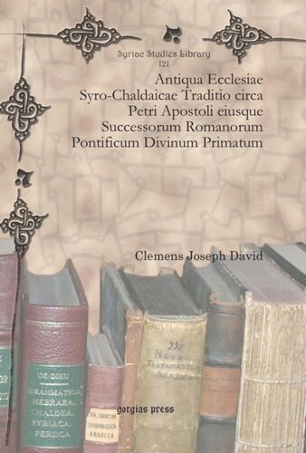 Antiqua Ecclesiae Syrochaldaicae Traditio Circa Petri Apostoli Eiusque Successorum Romanorum Pontificum Divinum Primatum Clemens Joseph David