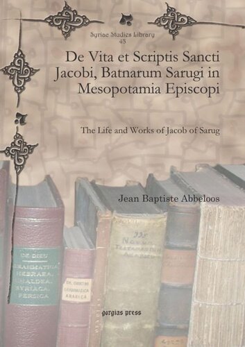 De Vita Et Scriptis Sancti Jacobi Batnarum Sarugi In Mesopotamia Episcopi The Life And Works Of Jacob Of Sarug Unknown