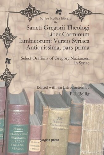 Sancti Gregorii Theologi Liber Carminum Iambicorum Versio Syriaca Antiquissima Pars Prima Select Orations Of Gregory Nazianzen In Syriac Pj Bollig Editor