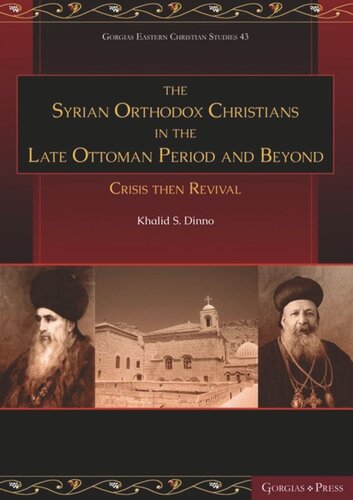 The Syrian Orthodox Christians In The Late Ottoman Period And Beyond Crisis Then Revival Khalid S Dinno