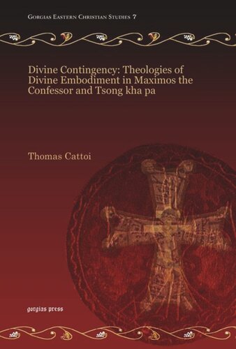 Divine Contingency Theologies Of Divine Embodiment In Maximos The Confessor And Tsong Kha Pa Thomas Cattoi