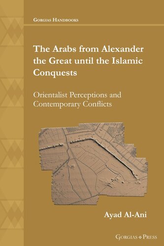 The Arabs From Alexander The Great Until The Islamic Conquests Orientalist Perceptions And Contemporary Conflicts Ayad Alani