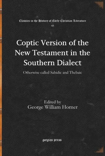 Coptic Version Of The New Testament In The Southern Dialect Otherwise Called Sahidic And Thebaic George William Horner Editor