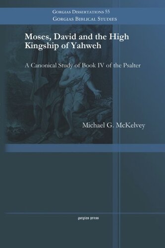 Moses David And The High Kingship Of Yahweh A Canonical Study Of Book Iv Of The Psalter Michael G Mckelvey