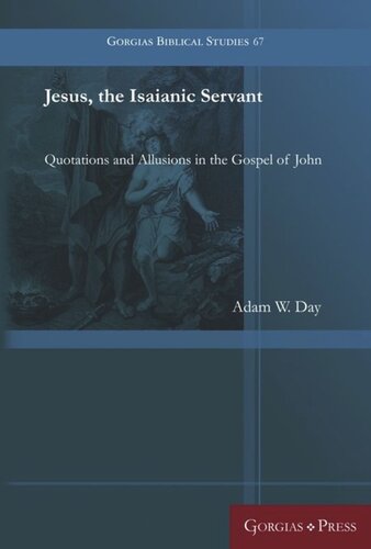 Jesus The Isaianic Servant Quotations And Allusions In The Gospel Of John Adam W Day