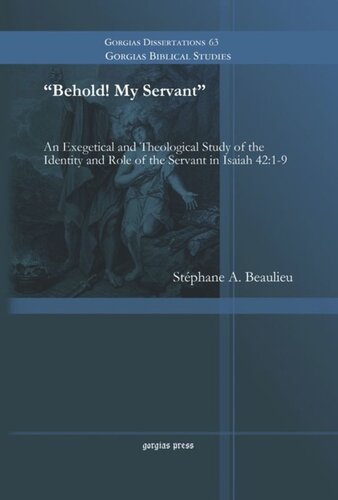 Behold My Servant An Exegetical And Theological Study Of The Identity And Role Of The Servant In Isaiah 4219 Stphane A Beaulieu