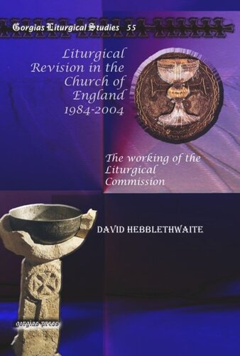 Liturgical Revision In The Church Of England 19842004 The Working Of The Liturgical Commission David Hebblethwaite