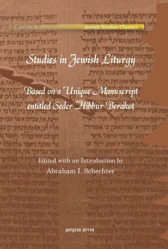 Studies In Jewish Liturgy Based On A Unique Manuscript Entitled Seder Hibbur Berakot Abraham I Schechter Editor