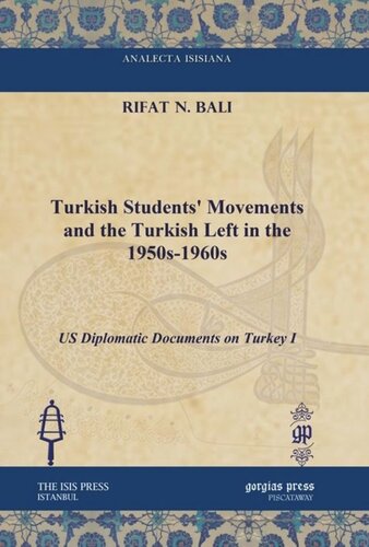 Turkish Students Movements And The Turkish Left In The 1950s1960s Us Diplomatic Documents On Turkey I Rifat N Bali