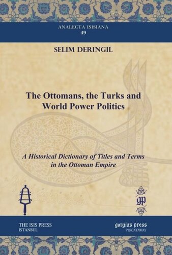 The Ottomans The Turks And World Power Politics A Historical Dictionary Of Titles And Terms In The Ottoman Empire Selim Deringil
