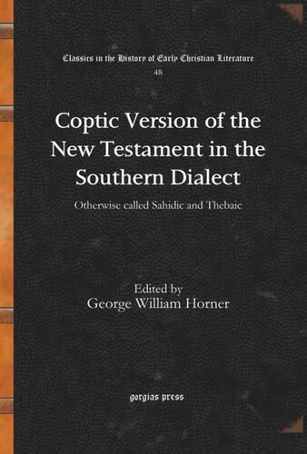 Coptic Version Of The New Testament In The Southern Dialect Otherwise Called Sahidic And Thebaic George William Horner Editor