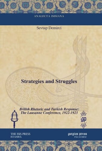 Strategies And Struggles British Rhetoric And Turkish Response The Lausanne Conference 19221923 Sevtap Demirci