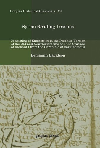 Syriac Reading Lessons Consisting Of Extracts From The Peschito Version Of The Old And New Testaments And The Crusade Of Richard I From The Chronicle Of Bar Hebraeus Benjamin Davidson