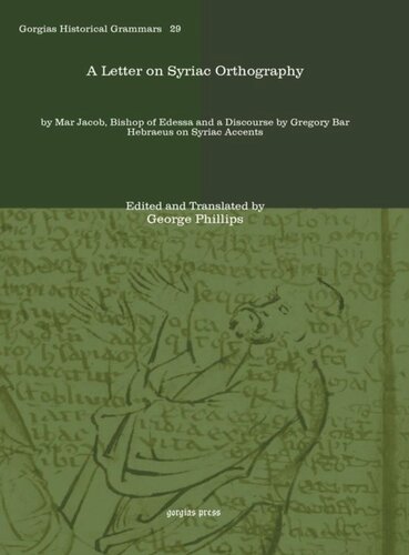 A Letter On Syriac Orthography By Mar Jacob Bishop Of Edessa And A Discourse By Gregory Bar Hebraeus On Syriac Accents George Phillips Editor