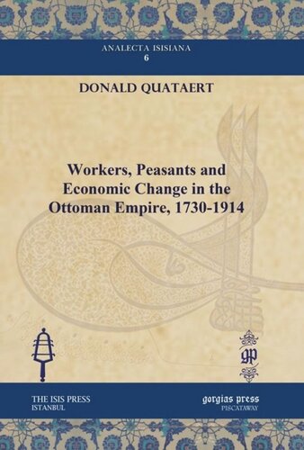 Workers Peasants And Economic Change In The Ottoman Empire 17301914 Donald Quataert