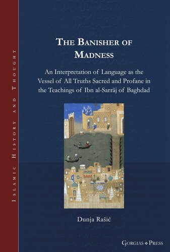 The Banisher Of Madness An Interpretation Of Language As The Vessel Of All Truths Sacred And Profane In The Teachings Of Ibn Alsarrj Of Baghdad Dunja Rai
