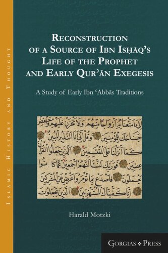Reconstruction Of A Source Of Ibn Isqs Life Of The Prophet And Early Qurn Exegesis A Study Of Early Ibn Abbs Traditions Unknown