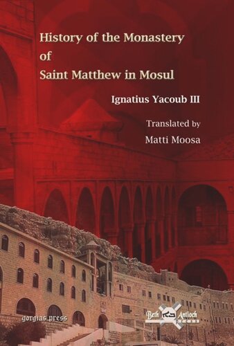 History Of The Monastery Of Saint Matthew In Mosul Translated By Matti Moosa Ignatius Yacoub Iii