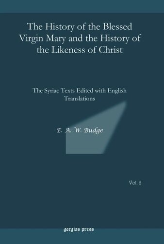 The History Of The Blessed Virgin Mary And The History Of The Likeness Of Christ The Syriac Texts Edited With English Translations Ea Wallis Budge