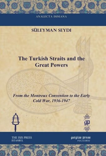The Turkish Straits And The Great Powers From The Montreux Convention To The Early Cold War 19361947 Sleyman Seydi