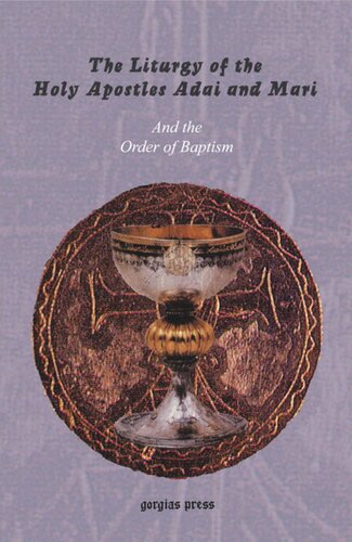 The Liturgy Of The Holy Apostles Adai And Mari Together With Two Additional Liturgies To Be Said On Certain Feasts And Other Days And The Order Of Baptism Anonymous Anonymous