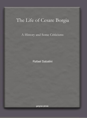 The Life Of Cesare Borgia A History And Some Criticisms Rafael Sabatini