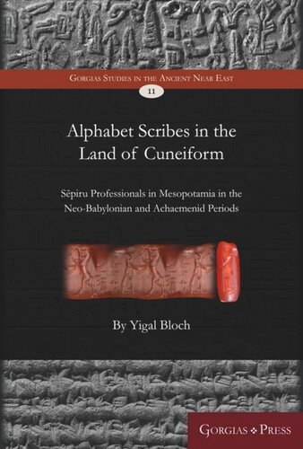 Alphabet Scribes In The Land Of Cuneiform Spiru Professionals In Mesopotamia In The Neobabylonian And Achaemenid Periods Yigal Bloch