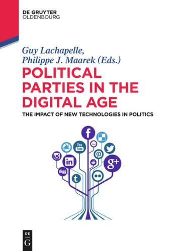 Political Parties In The Digital Age The Impact Of New Technologies In Politics Guy Lachapelle Editor Philippe Maarek Editor