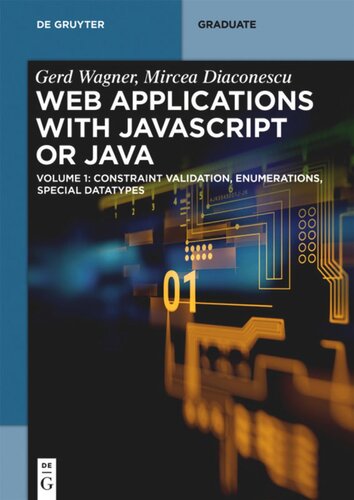 Web Applications With Javascript Or Java Volume 1 Constraint Validation Enumerations Special Datatypes Gerd Wagner Mircea Diaconescu