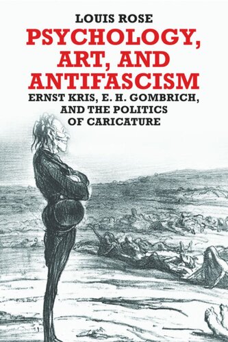 Psychology Art And Antifascism Ernst Kris E H Gombrich And The Politics Of Caricature Louis Rose