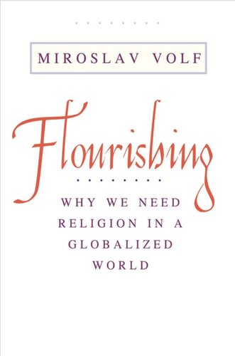 Flourishing Why We Need Religion In A Globalized World Miroslav Volf Tony Blair