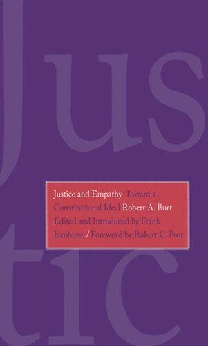 Justice And Empathy Toward A Constitutional Ideal Robert A Burt Editor Frank Iacobucci Editor Robert C Post Editor