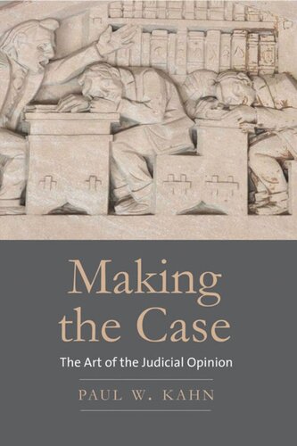 Making The Case The Art Of The Judicial Opinion Paul W Kahn