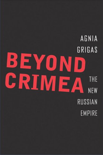 Beyond Crimea The New Russian Empire Agnia Grigas